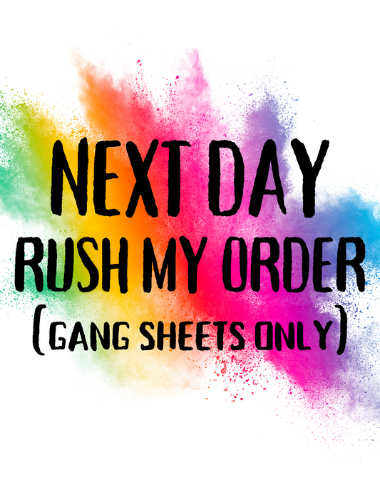 NEXT DAY RUSH MY ORDER (GANG SHEETS ONLY)